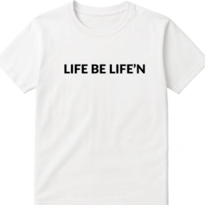 Life Be Life'N Short Sleeve T-Shirt