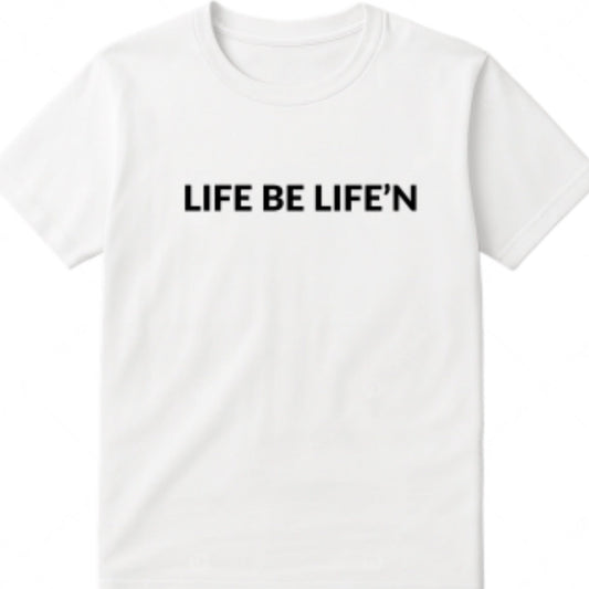 Life Be Life'N Short Sleeve T-Shirt